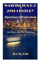 WASHINGTON D.C 21ST CENTURY: Bipartisan Infrastructure .Biden And The Whitehouse B0BKXS4L5S Book Cover