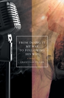 From Doing it My Way to Following His Way: A Memoir 6150130215 Book Cover