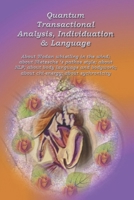 Quantum Transactional Analysis, Individuation & Language: About Wodan whistling in the wind; about Nietzsche's pathos style; about NLP; about body ... Chi-energy; about synchronicity (book 9) 1655142828 Book Cover