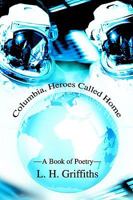 Columbia, Heroes Called Home: A Book of Poetry 0595280781 Book Cover