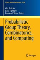 Probabilistic Group Theory, Combinatorics, and Computing: Lectures from the Fifth de Br�n Workshop 1447148134 Book Cover