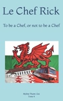 Le Chef Rick: To be a Chef, or not to be a Chef 1092101942 Book Cover
