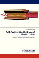 Self-Excited Oscillations of Elastic Tubes: Induced by Fluid-Structure Interaction 3659265748 Book Cover