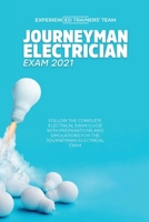 Journeyman Electrician Exam 2021: Follow The Complete Electrical Exam Guide With Preparations and Simulations For The Journeyman Electrical Exam 1914978013 Book Cover