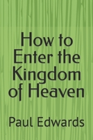 How to Enter the Kingdom of Heaven B0C6BQV1VP Book Cover