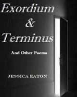 Exordium & Terminus: and other poems 1973702754 Book Cover