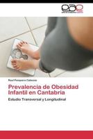 Prevalencia de Obesidad Infantil en Cantabria: Estudio Transversal y Longitudinal 3844337008 Book Cover