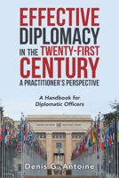 Effective Diplomacy in the Twenty-first Century a Practitioner?s Perspective: A Handbook for Diplomatic Officers 1796097772 Book Cover