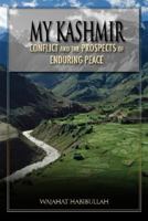 My Kashmir: Conflict and the Prospects of Enduring Peace 1601270313 Book Cover
