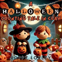 A Halloween Counting Tale in Clay: A Spooky-Sweet Counting Book with Claymation Scenes (The Claymation Tales) B0FQJTR1VN Book Cover