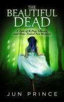 The Beautiful Dead: A Tale of K-Pop, Ghosts, and Nine-Tailed Fox Women 099949130X Book Cover