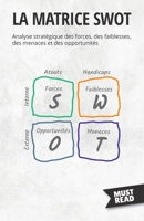 La Matrice SWOT: Analyse stratégique des forces, des faiblesses, des menaces et des opportunités (Must Read Business) 2808695969 Book Cover
