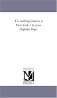 The Clothing Industry in New York 101695199X Book Cover