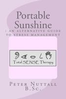 Portable Sunshine : an alternative guide to stress management 149366154X Book Cover