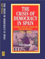 The Crisis of Democracy in Spain: Centrist Politics Under the Second Republic 1931-1936 1898723192 Book Cover