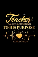 Teacher Called According to His Purpose ROMANS 8: 28: Best gift for Teacher. Those teachers who loves teaching. Teacher Journal/ Teacher notebook 1695336380 Book Cover