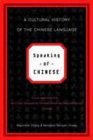 Speaking of Chinese: A Cultural History of the Chinese Language 0393300617 Book Cover