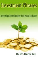 Investment Phrases: Investing Terminology You Need to Know 1500611786 Book Cover
