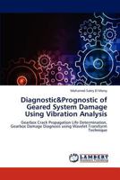 Diagnostic&Prognostic of Geared System Damage Using Vibration Analysis: Gearbox Crack Propagation Life Determination, Gearbox Damage Diagnosis using Wavelet Transform Technique 365928226X Book Cover
