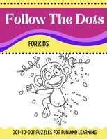 Follow The Dots For Kids Dot-to-Dot Puzzles for Fun and Learning: Ages 3 to 5, Preschool to Kindergarten Activity Book 4448634736 Book Cover