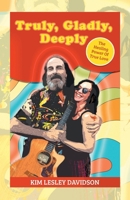 Truly, Gladly, Deeply: The Healing Power Of True Love B0GKXF8TXV Book Cover