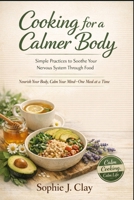Cooking for A Calmer Body: Simple Practices to Soothe Your Nervous System Through Food B0GVF56H86 Book Cover