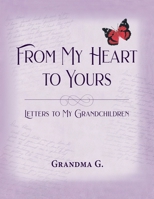 From My Heart to Yours, Letters to My Grandchildren 1614937575 Book Cover