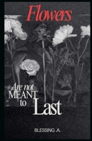 Flowers Are Not Meant to Last B0F23FF8LD Book Cover
