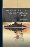 The Light of Nature Pursued, Volume 2, part 3 1023860473 Book Cover
