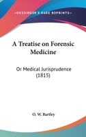 A Treatise On Forensic Medicine: Or Medical Jurisprudence 1120133394 Book Cover