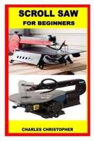 SCROLL SAW FOR BEGINNERS B0B9QTYVN7 Book Cover