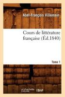 Cours de Litta(c)Rature Franaaise. Tome 1, [1] (A0/00d.1840) 2012645577 Book Cover