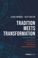 Tradition Meets Transformation: Leadership Strategies to Revitalize Manufacturing B0C437D8SY Book Cover