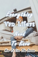 Everything Van Lifers Need To Know: How To Live The Dream: Things Every Van Lifer Needs to Know B08ZBMR7Q8 Book Cover