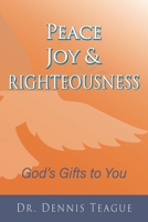Peace, Joy & Righteousness: God's Gifts to You B0CLZ8QLV9 Book Cover