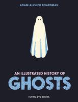An Illustrated History of Ghosts 1913123073 Book Cover