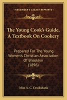 The Young Cook's Guide, A Textbook On Cookery: Prepared For The Young Women's Christian Association Of Brooklyn 1120939356 Book Cover