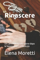Rinascere: Un Cammino di Guarigione dopo la Separazione e il Divorzio (Italian Edition) B0DK7313Q5 Book Cover