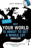 Why Your World Is About to Get a Whole Lot Smaller: Oil and the End of Globalization