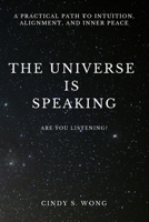 The Universe is Speaking: A Practical Path To Intuition, Alignment, And Inner Peace B0GJLMZVFK Book Cover