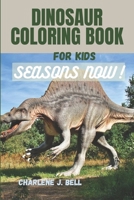 DINOSAUR COLORING BOOK FOR KIDS SEASONS NOW! B0CMMKPDTQ Book Cover