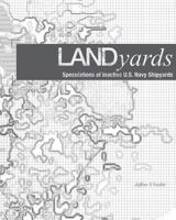 Landyards: Speculations of Inactive U.S. Navy Shipyards 0464948193 Book Cover