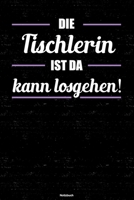 Die Tischlerin ist da kann losgehen! Notizbuch: Tischlerin Journal DIN A5 liniert 120 Seiten Geschenk 1673565220 Book Cover