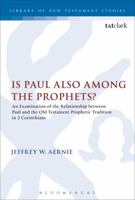 Is Paul also among the Prophets?: An Examination of the Relationship between Paul and the Old Testament Prophetic Tradition in 2 Corinthians 0567032078 Book Cover