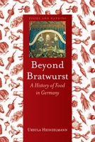 Beyond Bratwurst: A History of Food in Germany 1780232721 Book Cover