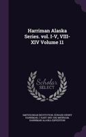 Harriman Alaska Series. Vol. I-V, VIII-XIV Volume 11 1171780192 Book Cover