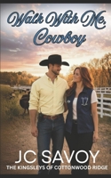 Walk With Me, Cowboy: A Sweet Billionaire Cowboy Romance (The Kingsleys of Cottonwood Ridge) B0GX7C1TFX Book Cover
