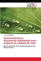 Comunicación y Educación Ambiental para mejorar la calidad de vida: Barrio de Flores de la Ciudad Autónoma de Buenos Aires 3659031984 Book Cover