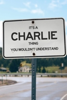 It's a Charlie Thing You Wouldn't Understand: 6x9" Lined Notebook/Journal Funny Gift Idea For Left Handers, Lefties 1711149853 Book Cover