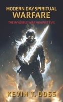 Modern Day Spiritual Warfare: The Invisible War Against Evil B0FLTKC2PL Book Cover